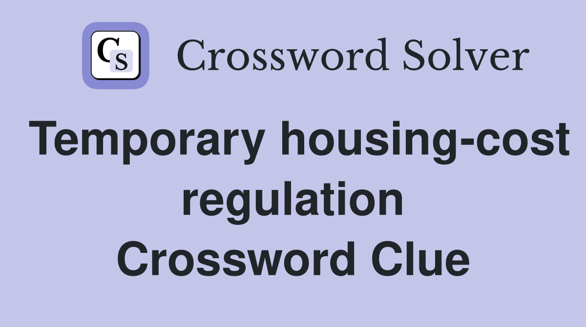 temporary-housing-cost-regulation-crossword-clue-answers-crossword